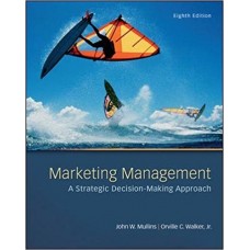 Test Bank for Marketing Management A Strategic Decision-Making Approach, 8th Edition John W. Mullins